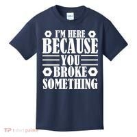 I'm Here Because You Broke Something Kids T-Shirt thumb 0