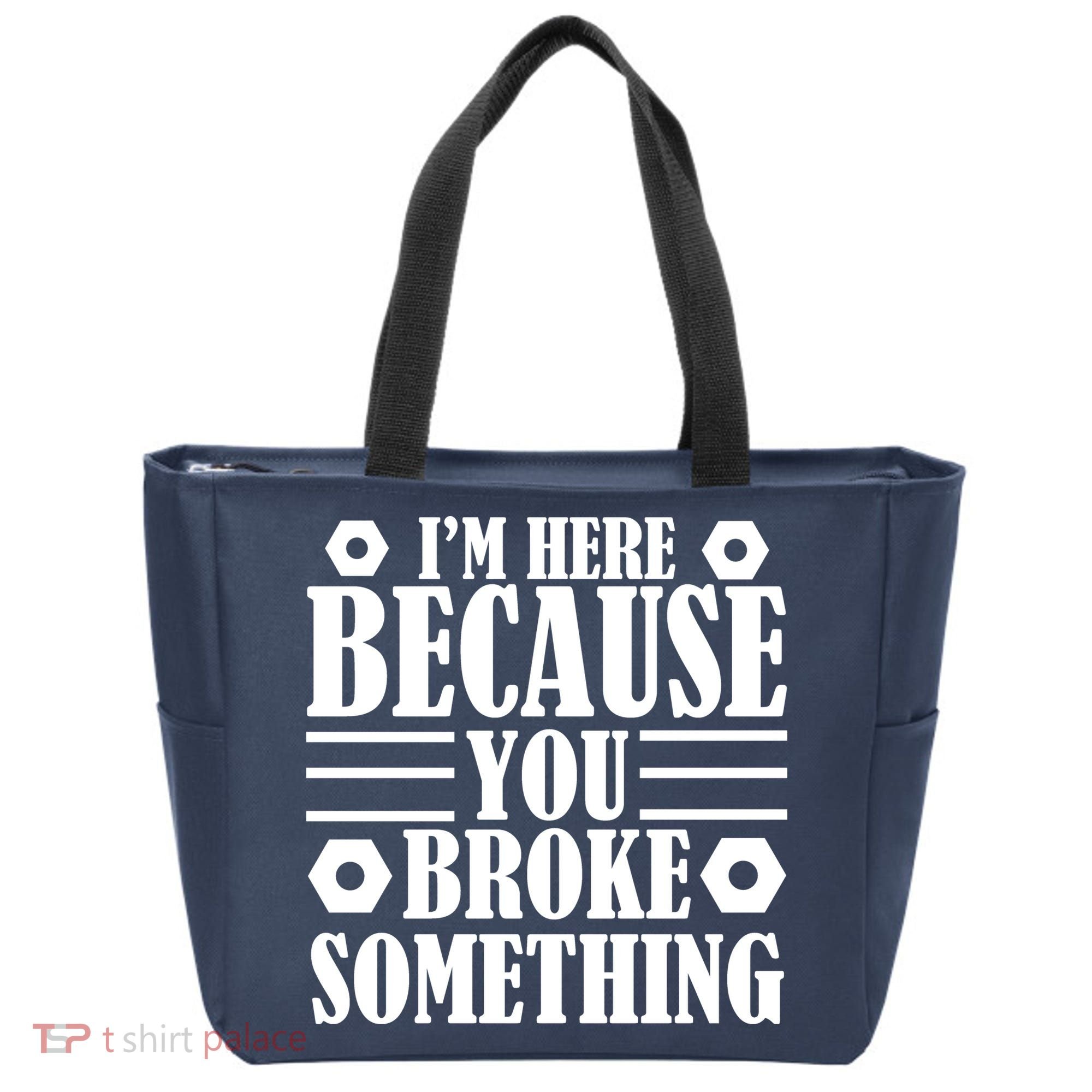 I'm Here Because You Broke Something Tote Bag