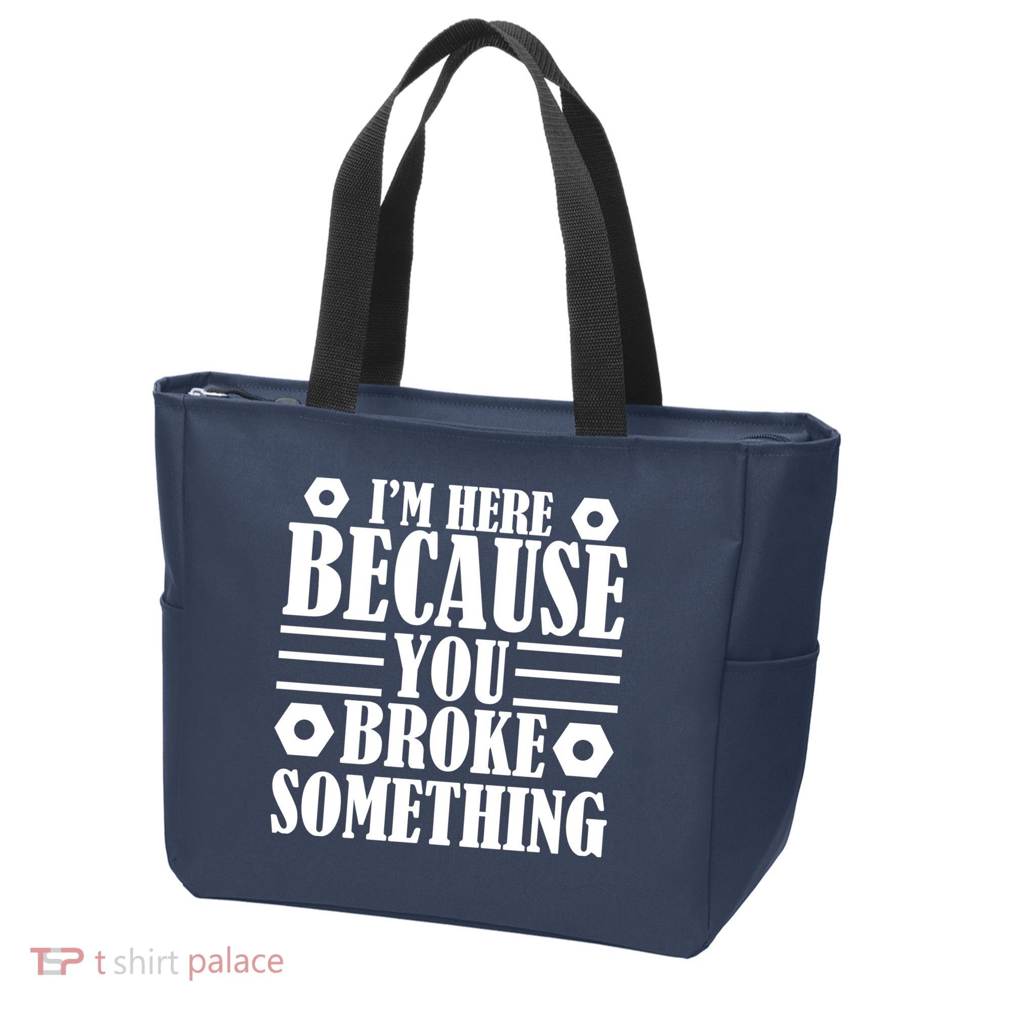 I'm Here Because You Broke Something Tote Bag