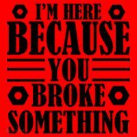 I'm Here Because You Broke Something Santa Hat thumb 1