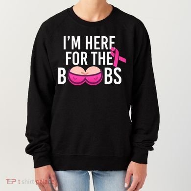 I'm Here For The Boobs Breast Cancer Women's Sweatshirt