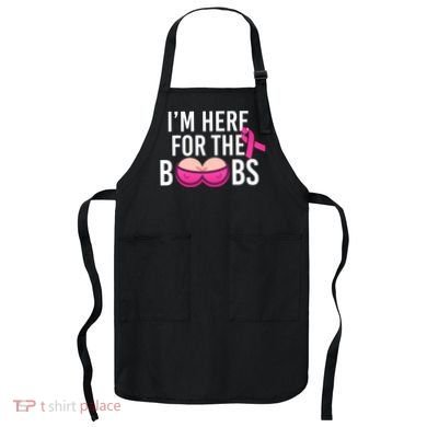 I'm Here For The Boobs Breast Cancer Apron