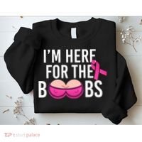 I'm Here For The Boobs Breast Cancer Sweatshirt thumb 2