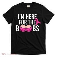 I'm Here For The Boobs Breast Cancer T-Shirt thumb 0