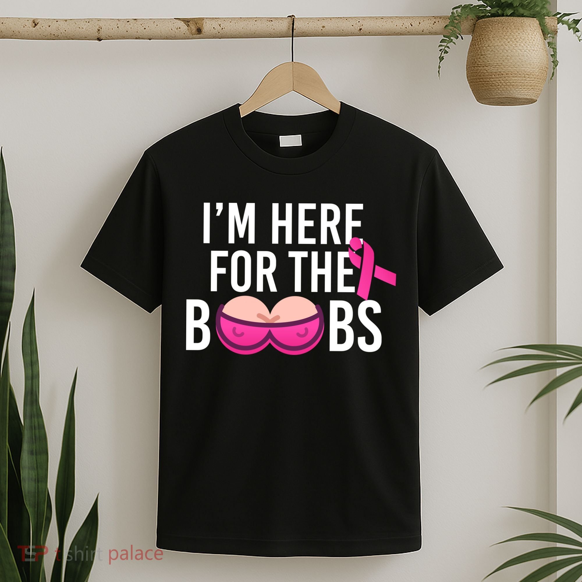 I'm Here For The Boobs Breast Cancer T-Shirt