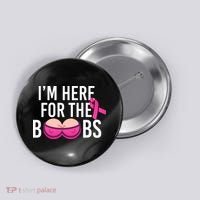 I'm Here For The Boobs Breast Cancer Button thumb 0