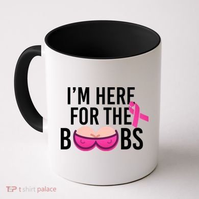 I'm Here For The Boobs Breast Cancer Coffee Mug