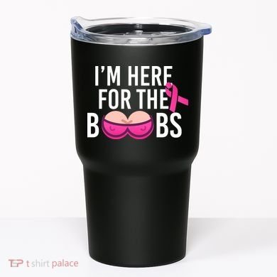 I'm Here For The Boobs Breast Cancer Tumbler