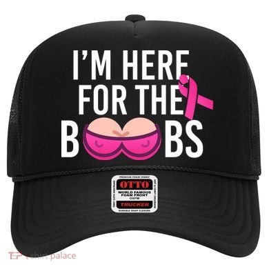 I'm Here For The Boobs Breast Cancer Hat
