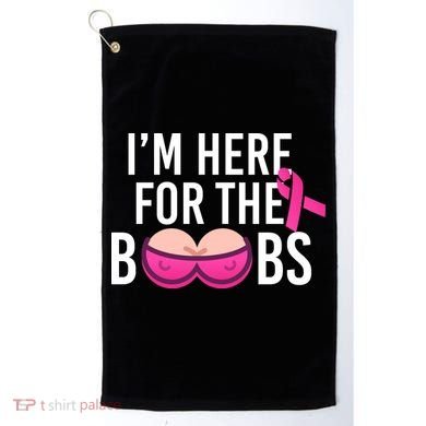 I'm Here For The Boobs Breast Cancer Golf Towel