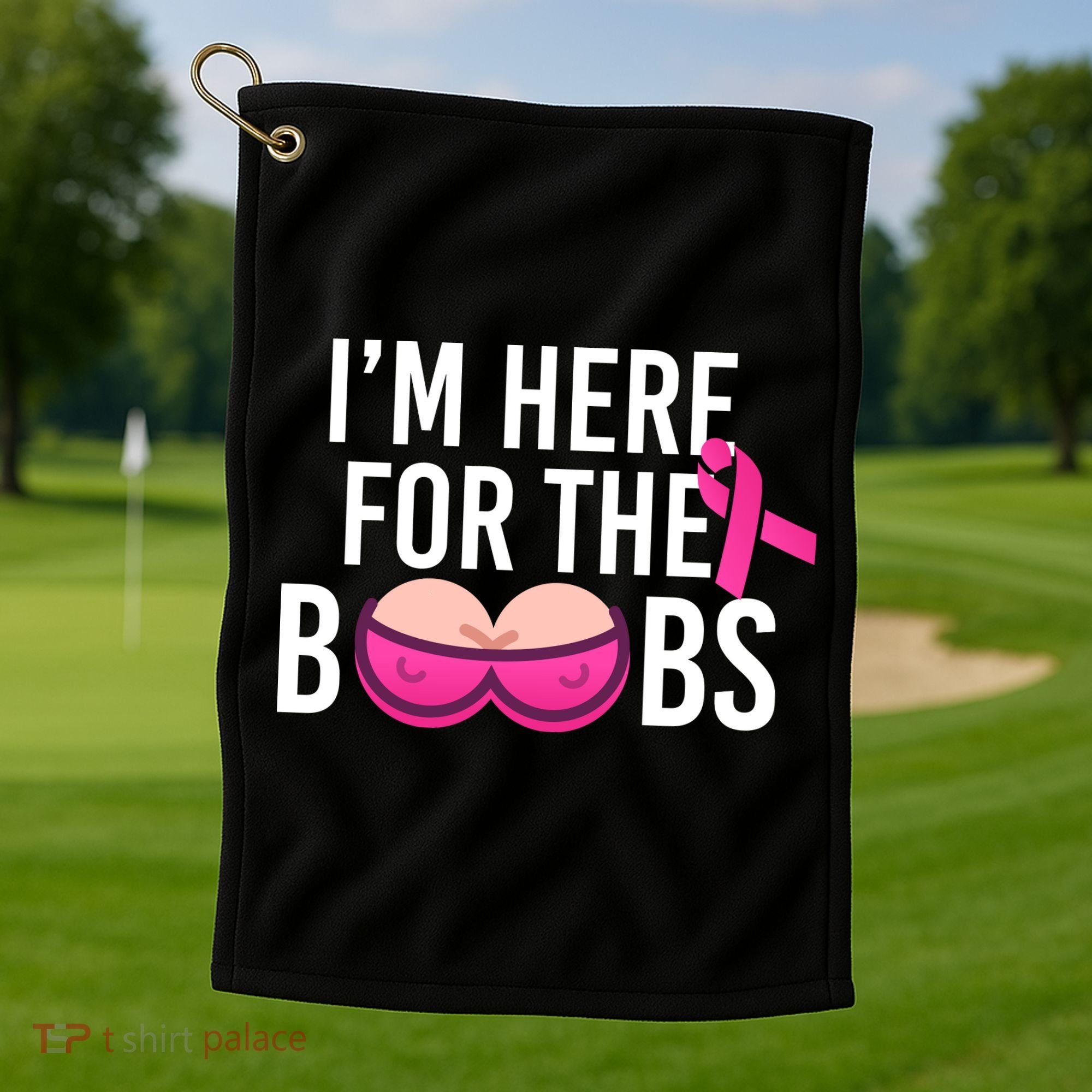 I'm Here For The Boobs Breast Cancer Golf Towel