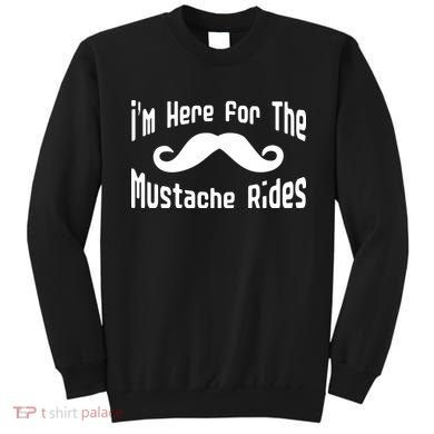 I'm Here For The Mustache Rides Sweatshirt