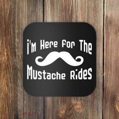I'm Here For The Mustache Rides Coaster