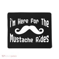 I'm Here For The Mustache Rides Mousepad thumb 0
