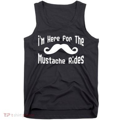 I'm Here For The Mustache Rides Tank Top