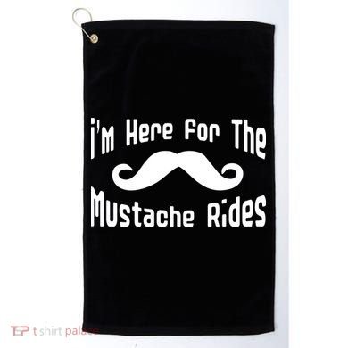 I'm Here For The Mustache Rides Golf Towel
