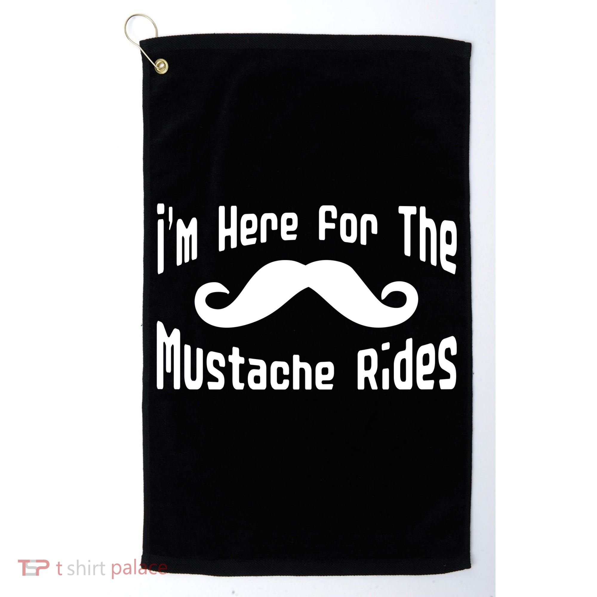 I'm Here For The Mustache Rides Golf Towel