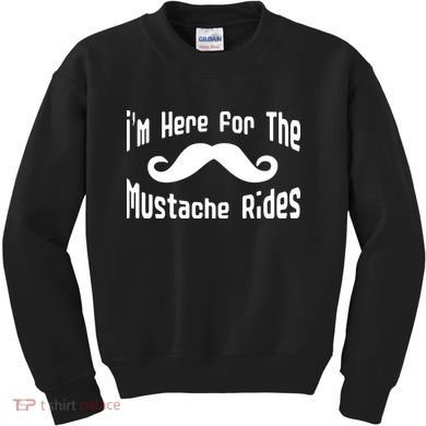 I'm Here For The Mustache Rides Kids Sweatshirt