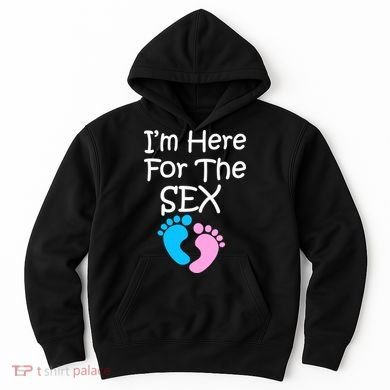 I'm Here For The Sex Hoodie