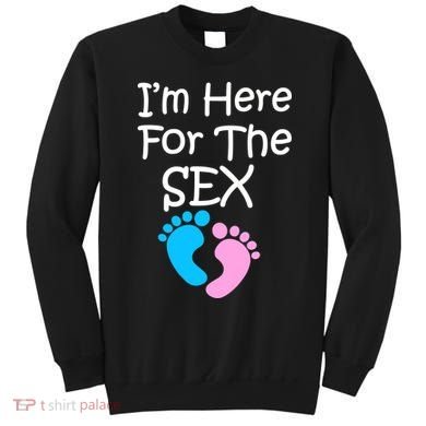 I'm Here For The Sex Sweatshirt
