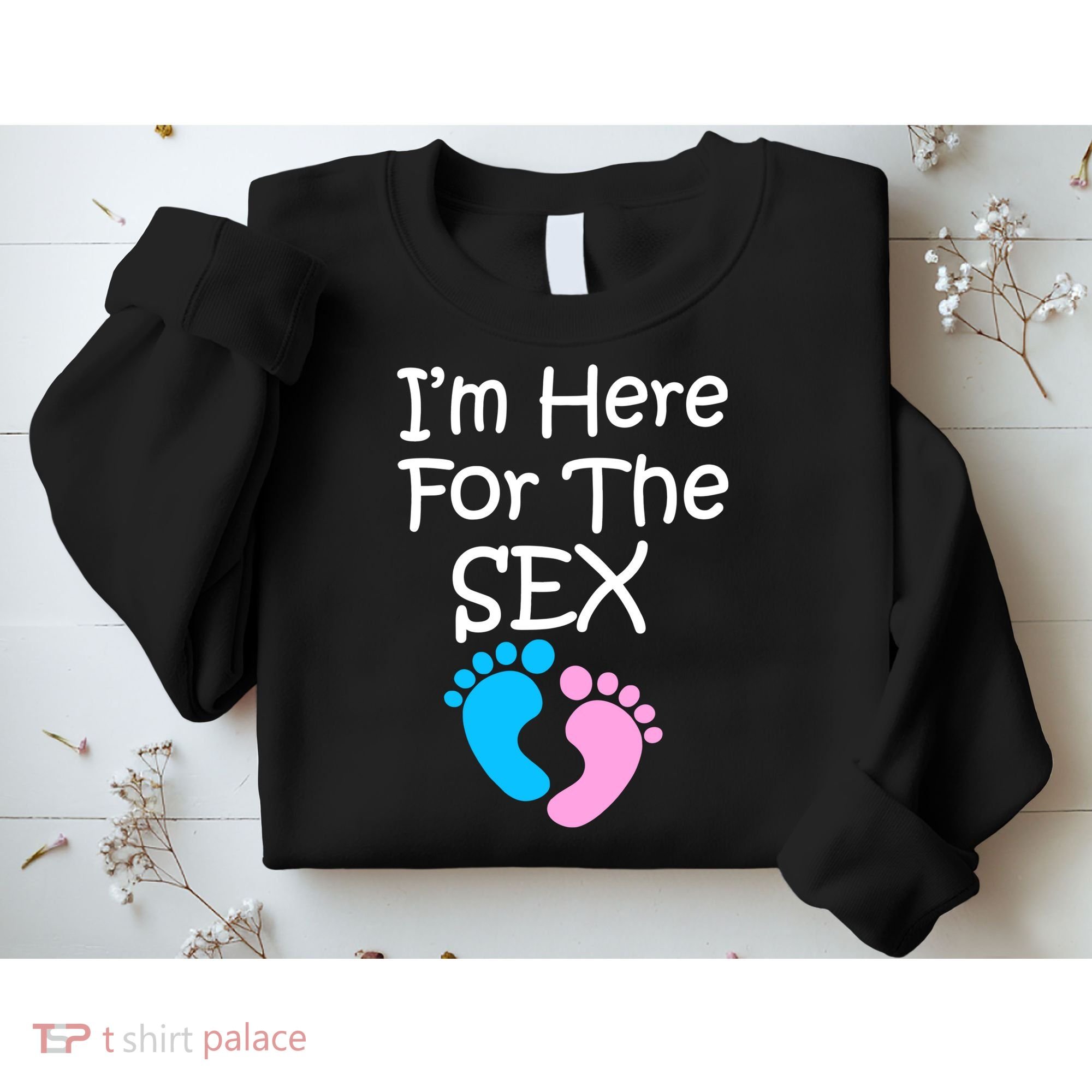 I'm Here For The Sex Sweatshirt