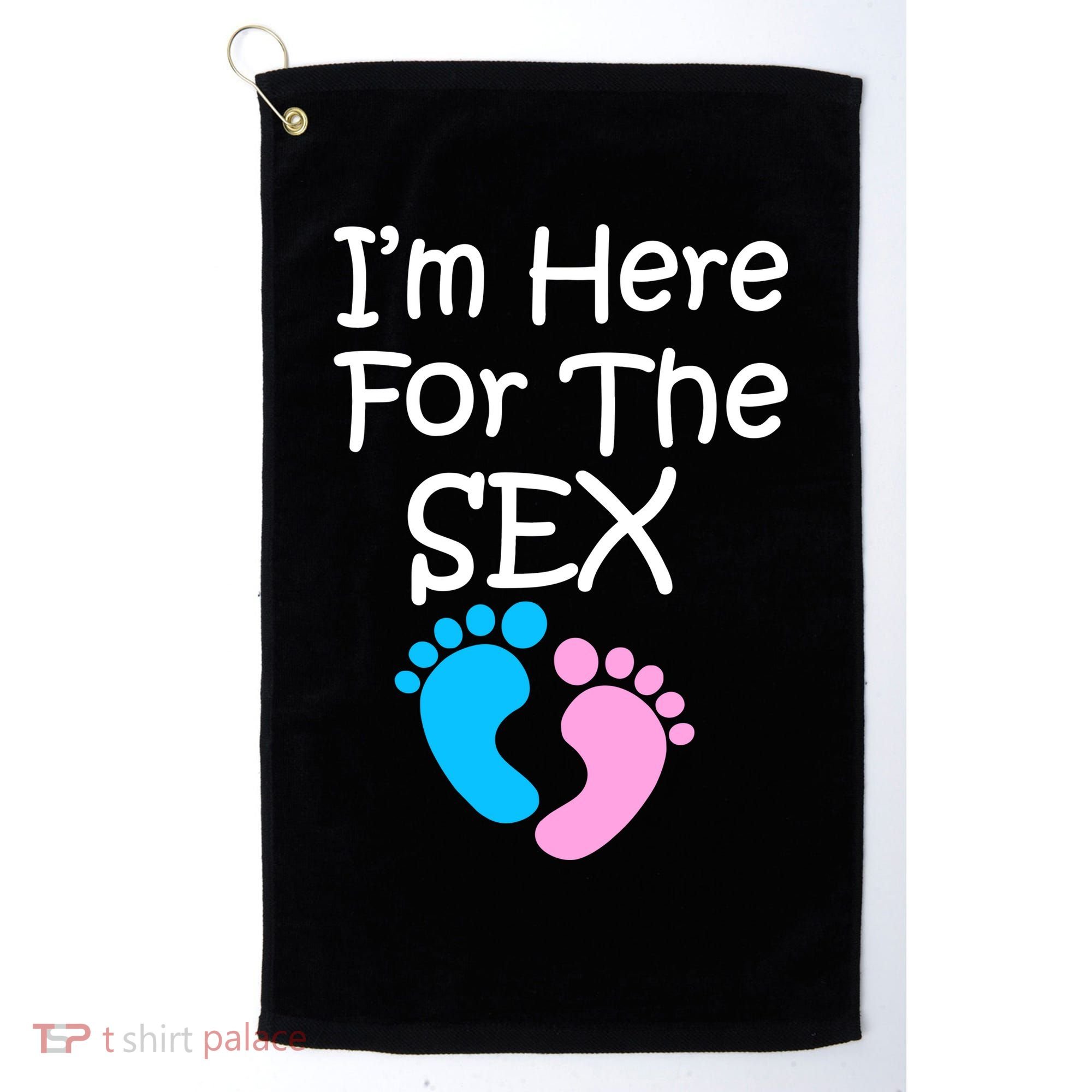I'm Here For The Sex Golf Towel