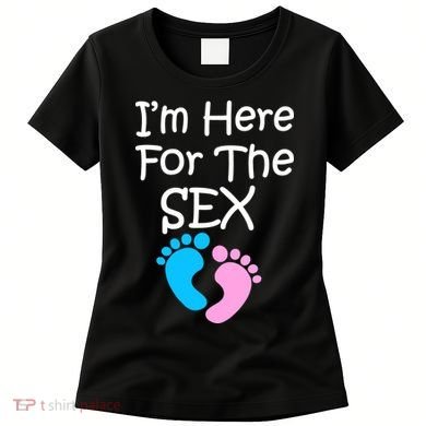 I'm Here For The Sex Women's T-Shirt