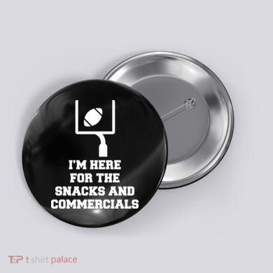 I'm Here For The Snacks And Commercials Button
