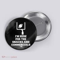 I'm Here For The Snacks And Commercials Button thumb 0