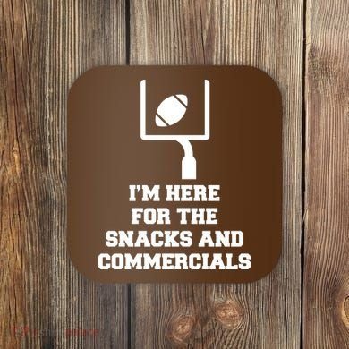 I'm Here For The Snacks And Commercials Coaster