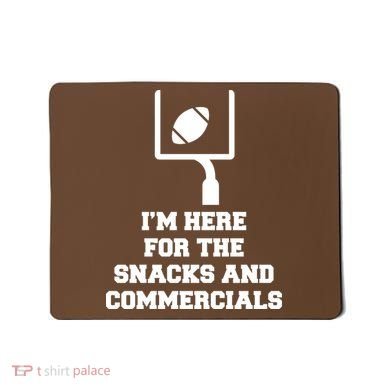 I'm Here For The Snacks And Commercials Mousepad