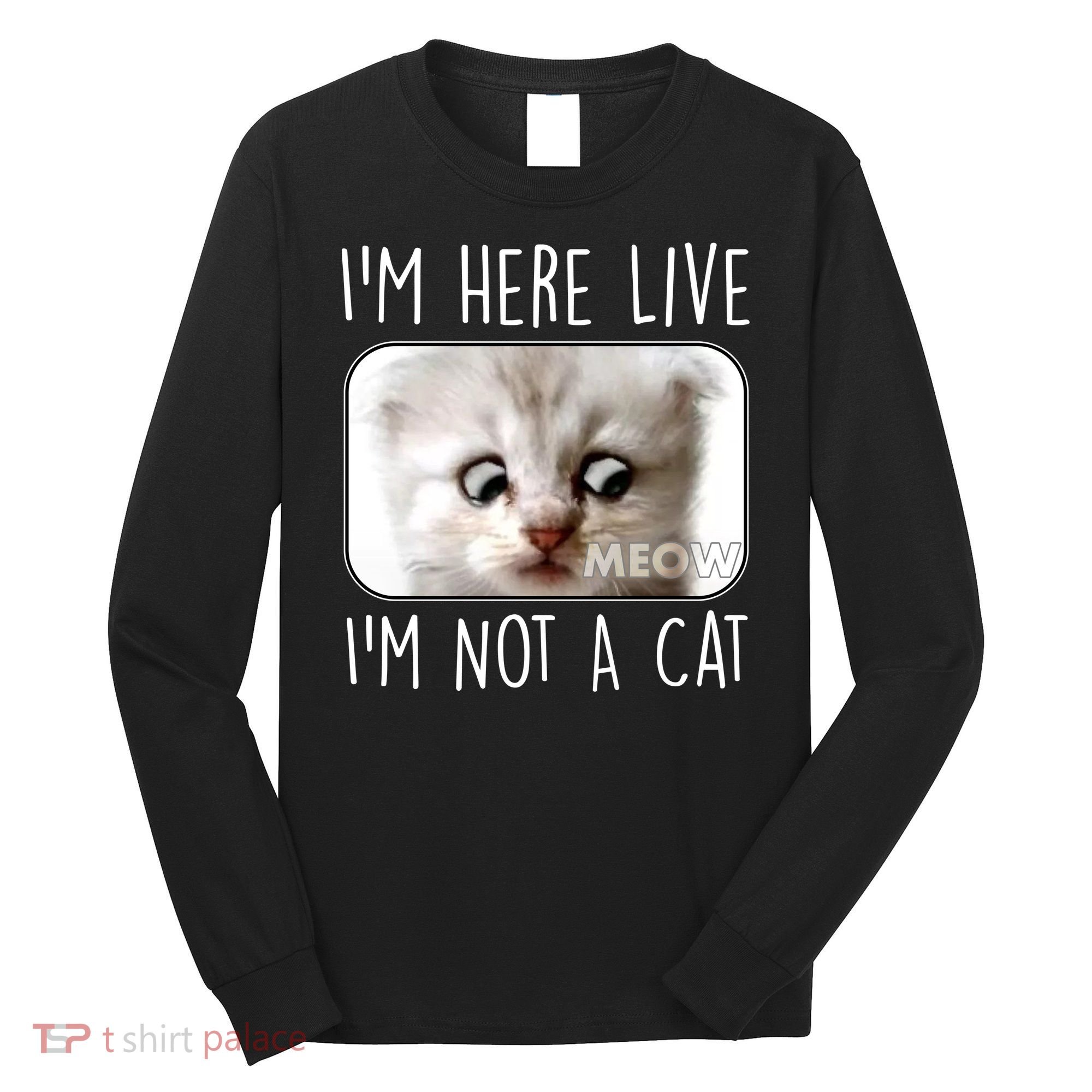 I'm Here Live I'm Not A Cat Zoom Lawyer Cat Meme Long Sleeve Shirt