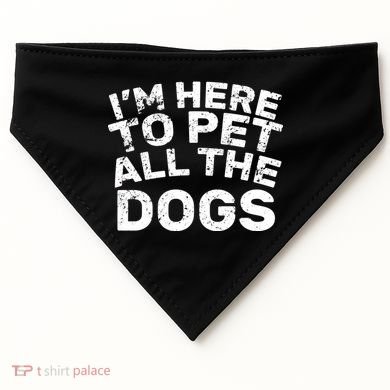 I'm Here To Pet All The Dogs USA-Made Doggie Bandana