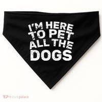 I'm Here To Pet All The Dogs USA-Made Doggie Bandana thumb 0