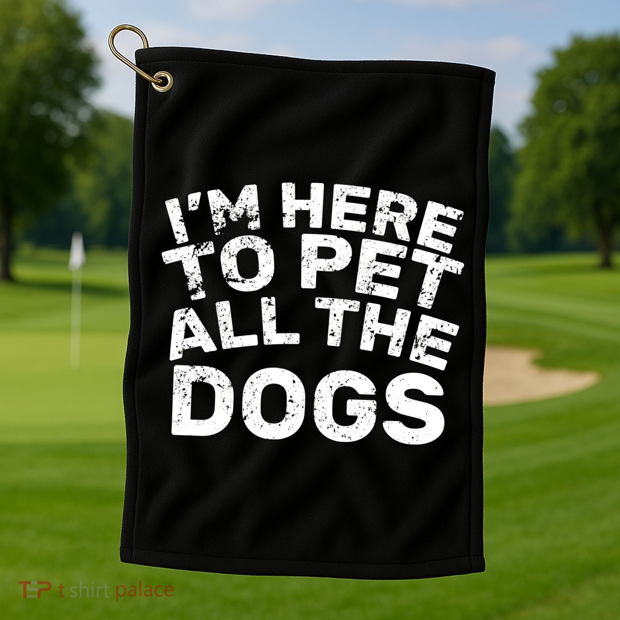 I'm Here To Pet All The Dogs Golf Towel