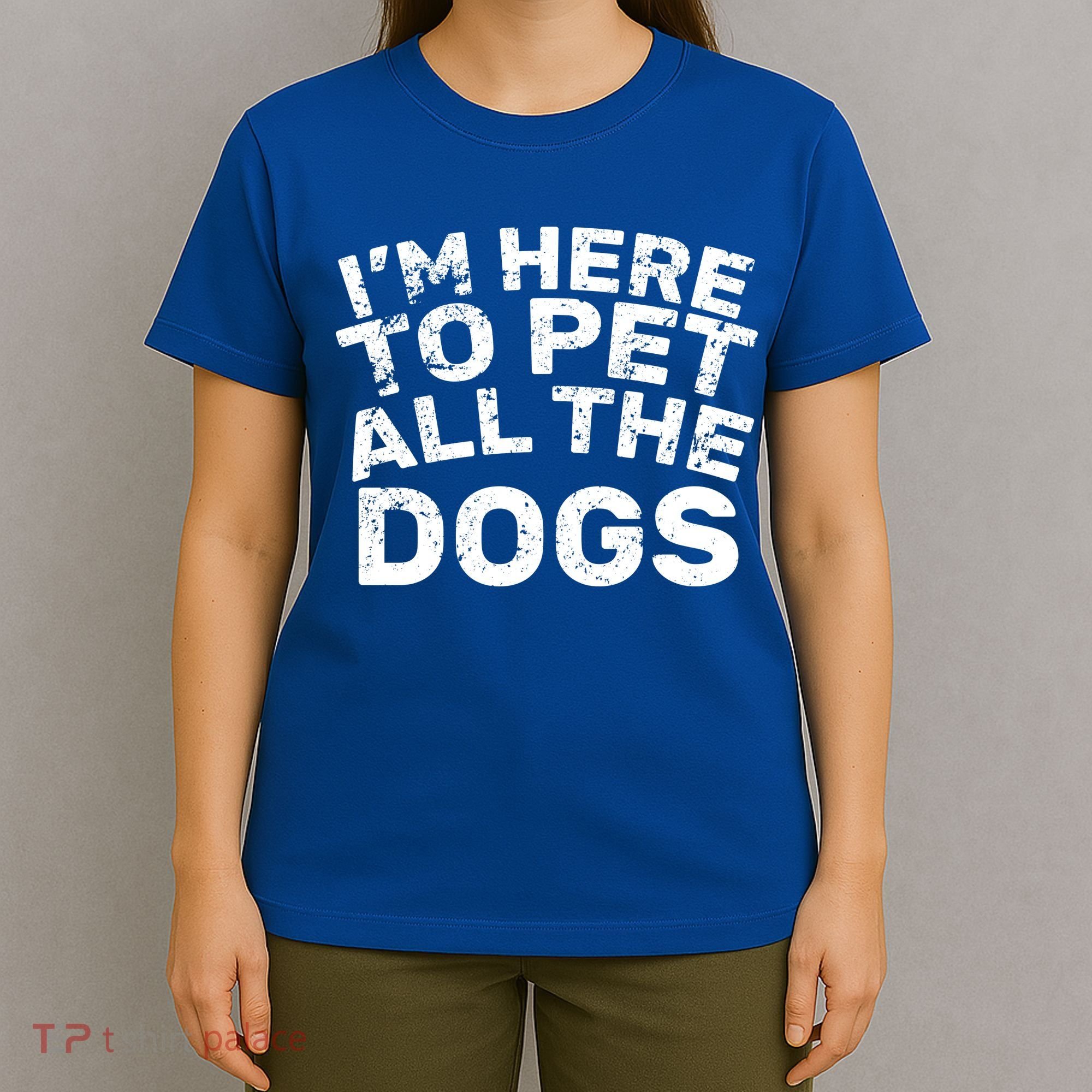 I'm Here To Pet All The Dogs T-Shirt