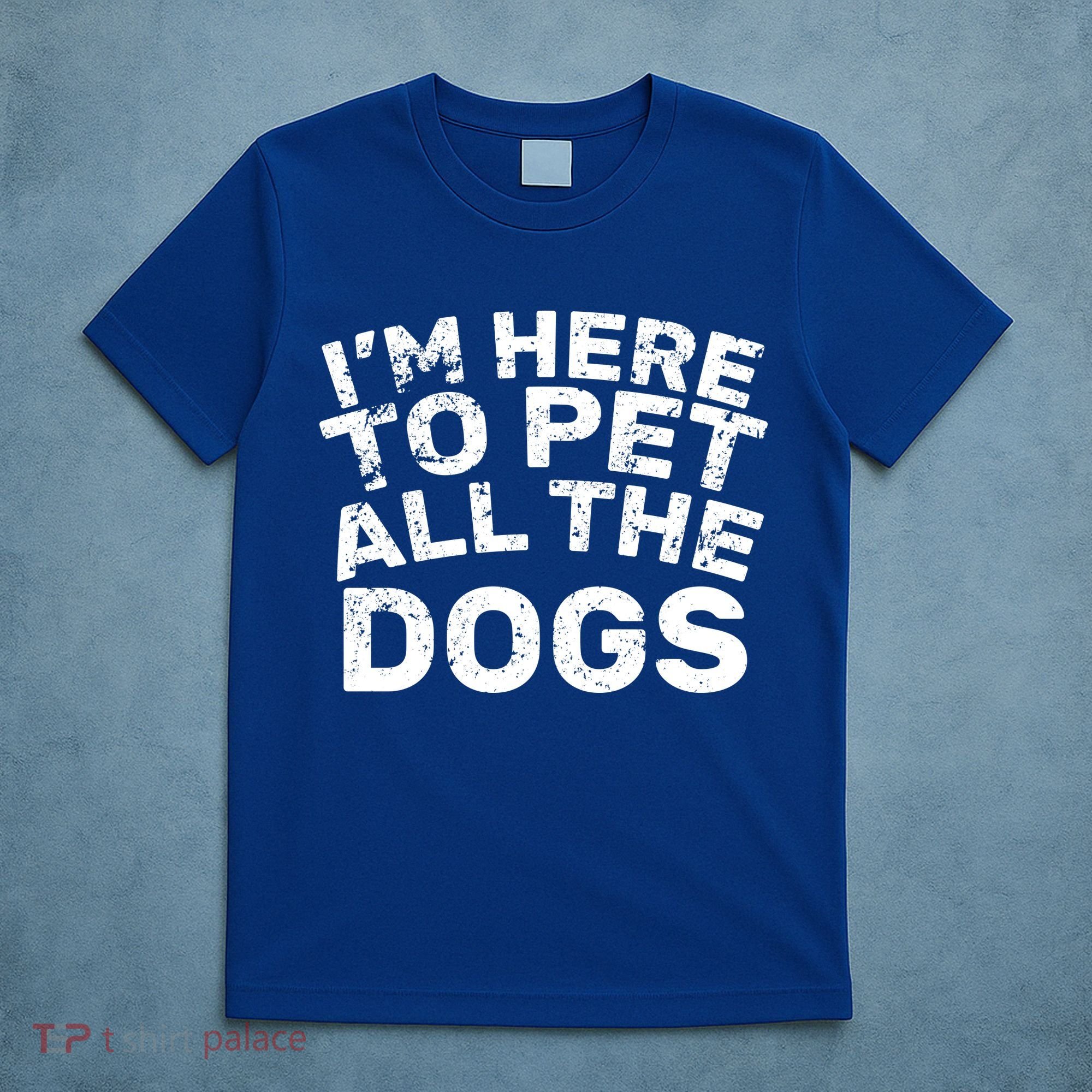 I'm Here To Pet All The Dogs T-Shirt