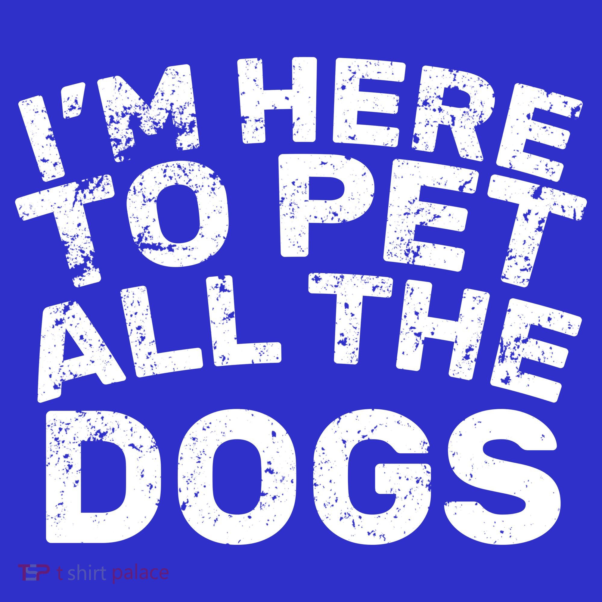 I'm Here To Pet All The Dogs Button