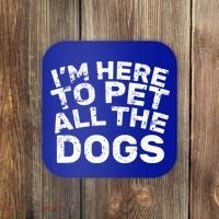 I'm Here To Pet All The Dogs Coaster thumb 0