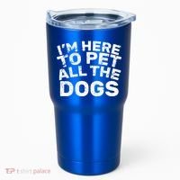I'm Here To Pet All The Dogs Tumbler thumb 0
