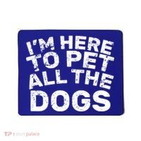 I'm Here To Pet All The Dogs Mousepad thumb 0