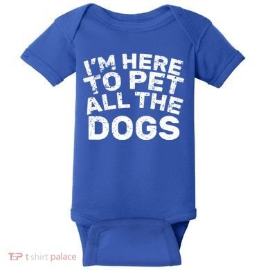 I'm Here To Pet All The Dogs Baby Bodysuit
