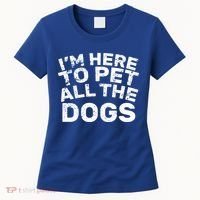 I'm Here To Pet All The Dogs Women's T-Shirt thumb 0