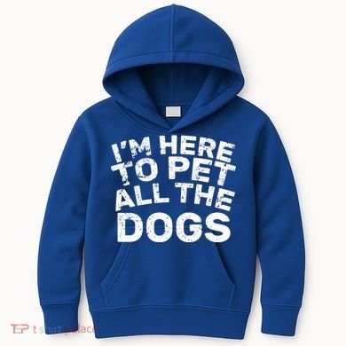 I'm Here To Pet All The Dogs Kids Hoodie