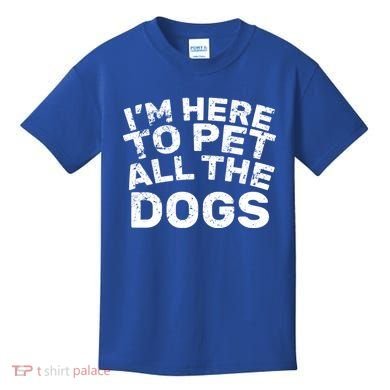 I'm Here To Pet All The Dogs Kids T-Shirt