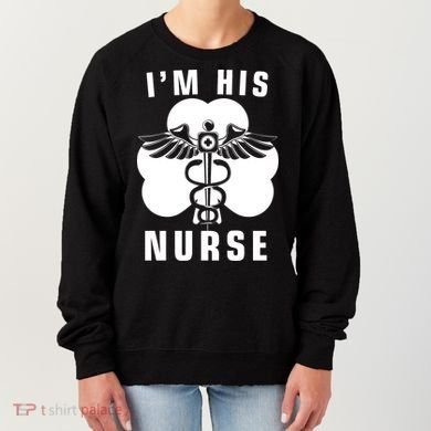 I'm His Nurse Funny St. Patrick's Day Women's Sweatshirt
