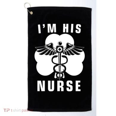 I'm His Nurse Funny St. Patrick's Day Golf Towel