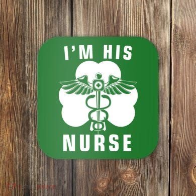 I'm His Nurse Funny St. Patrick's Day Coaster