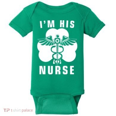 I'm His Nurse Funny St. Patrick's Day Baby Bodysuit
