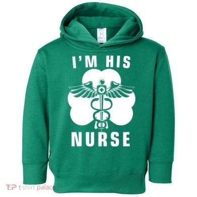 I'm His Nurse Funny St. Patrick's Day Toddler Hoodie